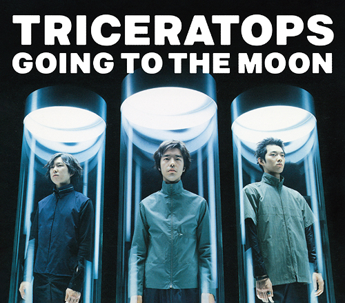 TRICERATOPS / トライセラトップス / GOING TO THE MOON/if