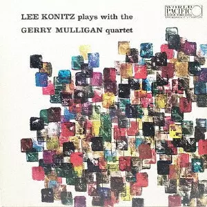 LEE KONITZ / リー・コニッツ / LEE KONITZ PLAYS WITH THE GERRY MULLIGAN QUARTET / リー・コニッツ・プレイズ・ウィズ・ジェリー・マリガン・カルテット