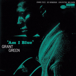 AM I BLUE / アム・アイ・ブルー/GRANT GREEN/グラント・グリーン/ブルージーなグラント・グリーンのギターを堪能できる隠れた好盤 ｜JAZZ｜ディスクユニオン・オンラインショップ｜diskunion.net