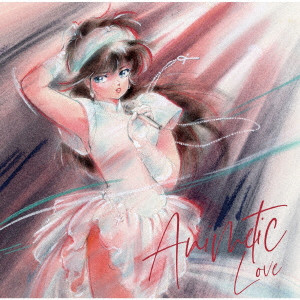 (V.A.) / アニメティック LOVE ~あのアニメあの曲にもう一度逢いたくて~