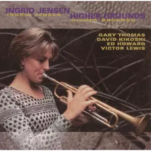 INGRID JENSEN / イングリッド・ジェンセン / ハイヤー・グラウンズ