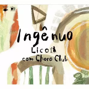 Lico com Choro Club / Ingenuo