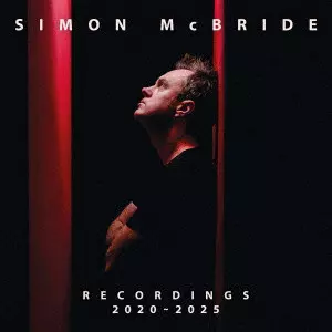 SIMON McBRIDE / サイモン・マクブライド / RECORDINGS: 2020-2025 / レコーディングス 2020-2025