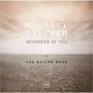 MICHAEL BRECKER / マイケル・ブレッカー / NEARNESS OF YOU THE BALLAD BOOK / ニアネス・オブ・ユー:ザ・バラード・ブック +1