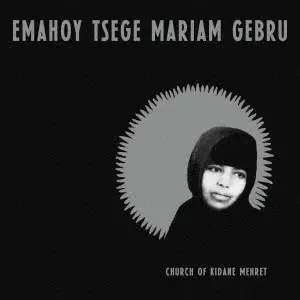 Emahoy Tsege Mariam Gebru / Church of Kidane Mehret