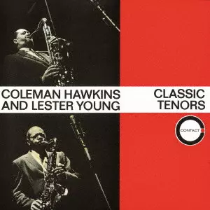 COLEMAN HAWKINS & LESTER YOUNG / コールマン・ホーキンス&レスター・ヤング / CLASSIC TENORS / クラシック・テナーズ