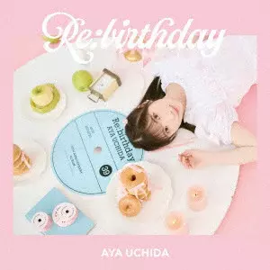 AYA UCHIDA / 内田彩 / Re:birthday(初回限定盤 CD+Blu-ray)