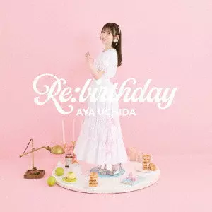 AYA UCHIDA / 内田彩 / RE:BIRTHDAY / Re:birthday