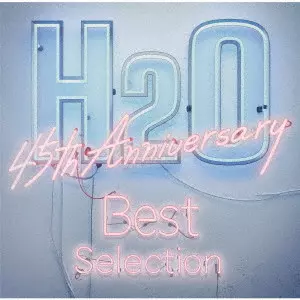 H2O (JPN) / H2O 45th Anniversary Best Selection