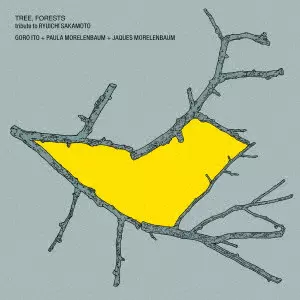 GORO ITO+JAQUES & PAULA MORELENBAUM / 伊藤ゴロー+ジャキス&パウラ・モレレンバウム / TREE, FORESTS tribute to RYUICHI SAKAMOTO