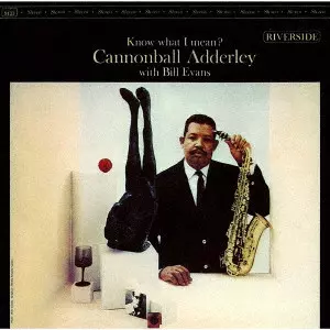 CANNONBALL ADDERLEY / キャノンボール・アダレイ / KNOW WHAT I MEAN? / ノウ・ホワット・アイ・ミーン +2