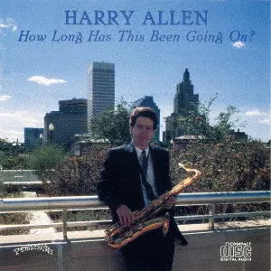 HARRY ALLEN / ハリー・アレン / ハウ・ロング・ハズ・ディス・ビーン・ゴーイング・オン?