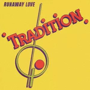TRADITION / トラディション / RUNAWAY LOVE / ランナウェイ・ラヴ +1