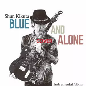 SHUN KIKUTA / 菊田俊介 / BLUE AND ALONE / BLUE and ALONE