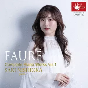 SAKI NISHIOKA / 西岡沙樹 / FAURE: COMPLETEPIANO WORKS VOL.1 / フォーレ:ピアノソロ作品全集(第1巻)