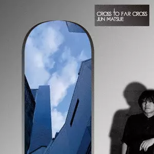松江潤 / Cross To Far Cross