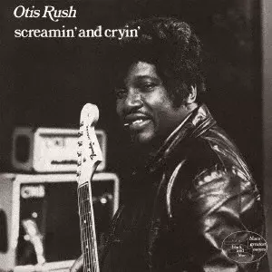 OTIS RUSH / オーティス・ラッシュ / スクリーミン・アンド・クライン