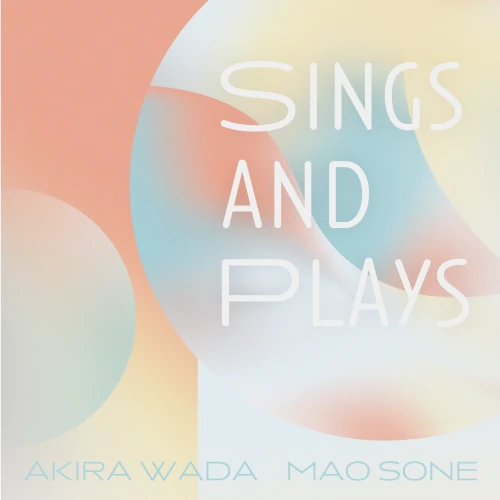 AKIRA WADA / MAO SONE / 和田明 / 曽根麻央 / Sings and Plays
