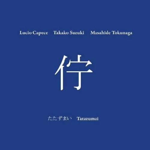 Lucio Capece/鈴木孝子/徳永将豪 / TATAZUMAI / たたずまい
