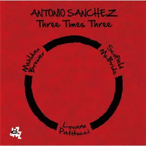 ANTONIO SANCHEZ / アントニオ・サンチェス / スリー・タイムス・スリー