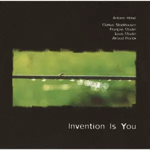 アントワン・エルヴェ / インヴェンション・イズ・ユー