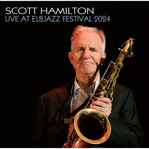 SCOTT HAMILTON / スコット・ハミルトン / ライヴ・アット・エルヴァ・ジャズ・フェスティバル2024