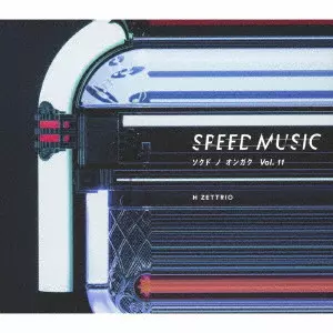 H ZETTRIO / SPEED MUSIC ソクドノオンガク vol. 11
