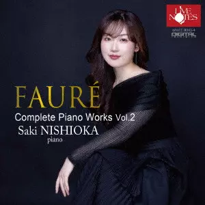 SAKI NISHIOKA / 西岡沙樹 / フォーレ:ピアノソロ作品全集 第2巻
