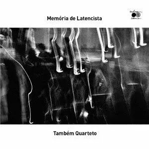 Tambem Quarteto / メモリア・ヂ・レイテンシスタ