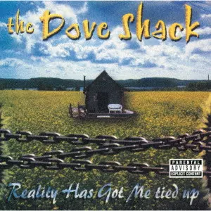 DOVE SHACK / Reality Has Got Me Tied Up