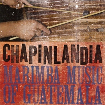 CHAPINLANDIA / チャピンランディア / グァテマラのマリンバ・ミュージック