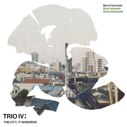 MARTY HOLOUBEK / マーティ・ホロベック / TRIO IV: THE CITY, IT WHISPERS