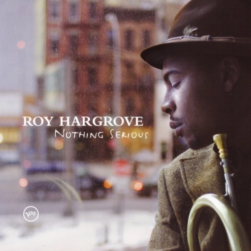 ROY HARGROVE / ロイ・ハーグローヴ / NOTHING SERIOUS / ナッシング・シリアス
