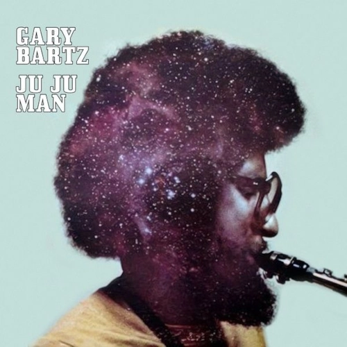 GARY BARTZ / ゲイリー・バーツ / JU JU MAN / ジュジュ・マン