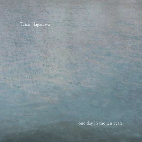 長沢哲 / one day in the ten years