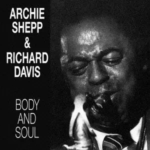 ARCHIE SHEPP & RICHARD DAVIS / アーチー・シェップ&リチャード・デイヴィス / 身も心も