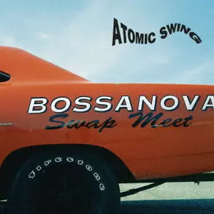 アトミック・スウィング             / BOSSANOVA SWAP MEET / ボサノヴァ・スワップ・ミート