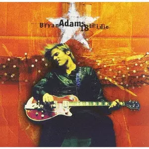 BRYAN ADAMS / ブライアン・アダムス / 18 TIL I DIE / 18 Til I Die +3