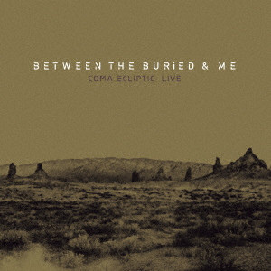 BETWEEN THE BURIED AND ME / ビトゥイーン・ザ・ベリード&ミー / コーマ・エクリプティック:ライヴ
