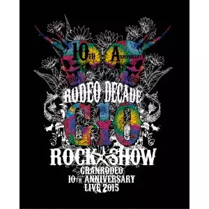 GRANRODEO / GRANRODEO 10th ANNIVERSARY LIVE 2015 G10 ROCK☆SHOW -RODEO DECADE-