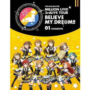 V.A. / オムニバス / THE IDOLM@STER MILLION LIVE! 3rdLIVE TOUR BELIEVE MY DRE@M!! LIVE Blu-ray 01@NAGOYA