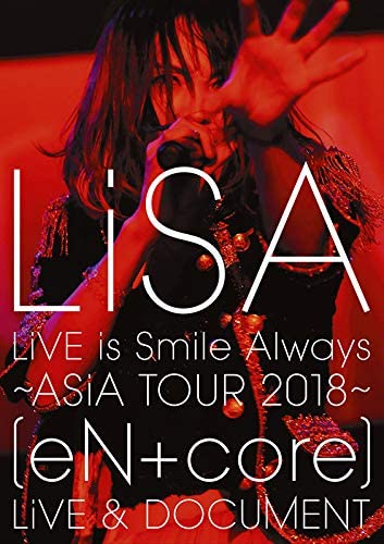 LiSA / LiVE is Smile Always ~ASiA TOUR 2018~ [eN + core] LiVE & DOCUMENT