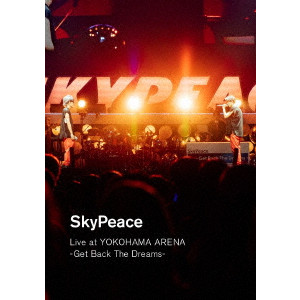スカイピース SkyPeace Live at YOKOHAMA ARENA SkyPeace Live at YOKOHAMA ARENA-Get Back The Dreams-【初回