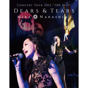 MIKA NAKASHIMA / 中島美嘉 / MIKA NAKASHIMA CONCERT TOUR 2015 “THE BEST” DEARS & TEARS