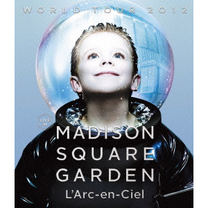 L'Arc-en-Ciel / ラルク・アン・シエル / WORLD TOUR 2012 LIVE at MADISON SQUARE GARDEN