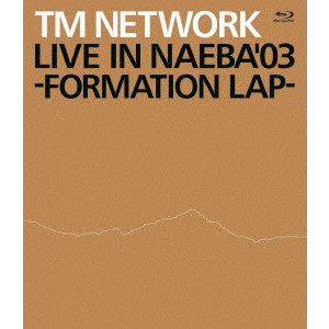 TM NETWORK / ティー・エム・ネットワーク / LIVE IN NAEBA ’03 -FORMATION LAP-