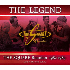 T-SQUARE(THE SQUARE) / T-スクェア (ザ・スクェア) / “THE LEGEND” / THE SQUARE Reunion -1982-1985- LIVE @Blue Note TOKYO