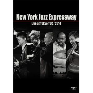 New York Jazz Expressway / ニューヨーク・ジャズ・エクスプレスウェイ / Live at Tokyo TUC 2014(DVD)  / ライブ・アット・トウキョウ・タック 2014