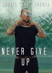 SHO / NEVER GIVE UP
