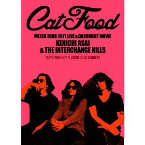 KENICHI ASAI & THE INTERCHANGE KILLS / 浅井健一 & THE INTERCHANGE KILLS / METEO TOUR 2017 LIVE & DOCUMENT MOVIE“CAT FOOD”